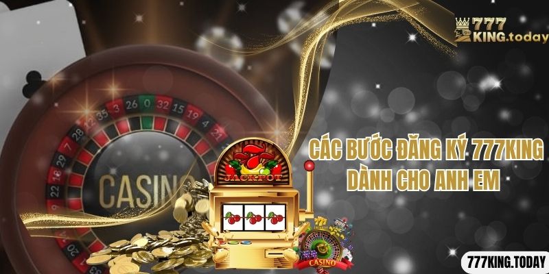 Các bước đăng ký 777King dành cho anh em