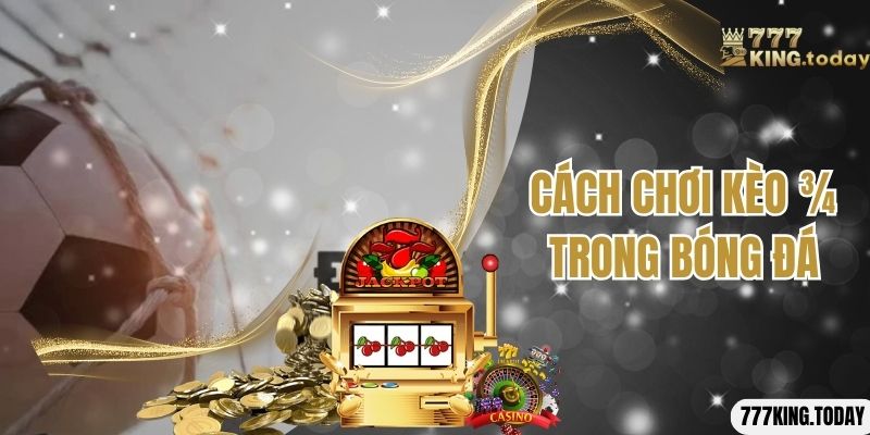 Cách chơi kèo ¾ trong bóng đá