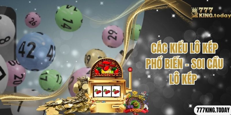 Các kiểu lô kép phổ biến - soi cầu lô kép